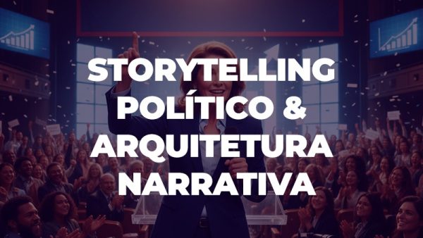 Storytelling Político & Arquitetura Narrativa