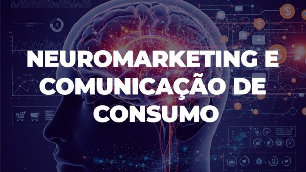 NeuroMarketing e Comunicação de Consumo